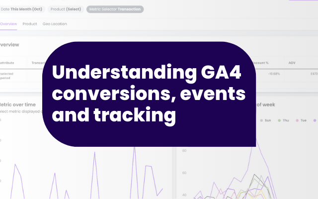 Understanding GA4 conversions, events and tracking
