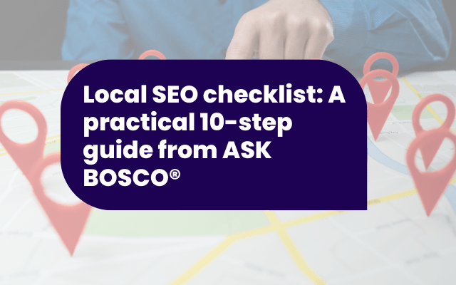 Local SEO checklist: A practical 10-step guide from ASK BOSCO®