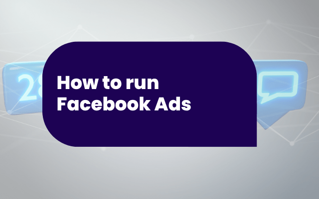 How to run Facebook Ads: A beginner’s guide to getting started