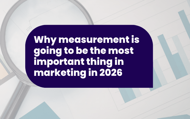 Why measurement is going to be the most important thing in marketing in 2026