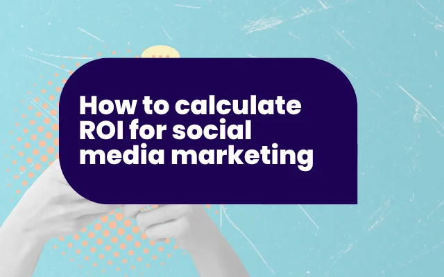 How to calculate ROI for social media marketing