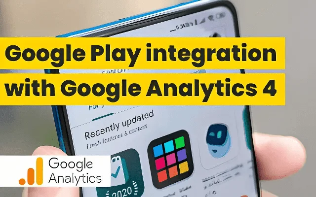 Google Play GA4 integration guide featuring a smartphone displaying app icons and Google Analytics logo.