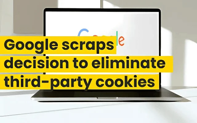 Laptop displaying the Google logo with headline announcing Google scraps decision to eliminate third-party cookies.