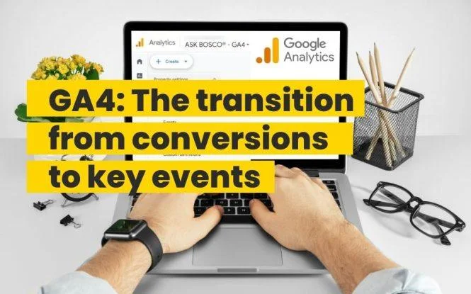 Person typing on a laptop showing Google Analytics GA4, titled "The transition from conversions to key events"