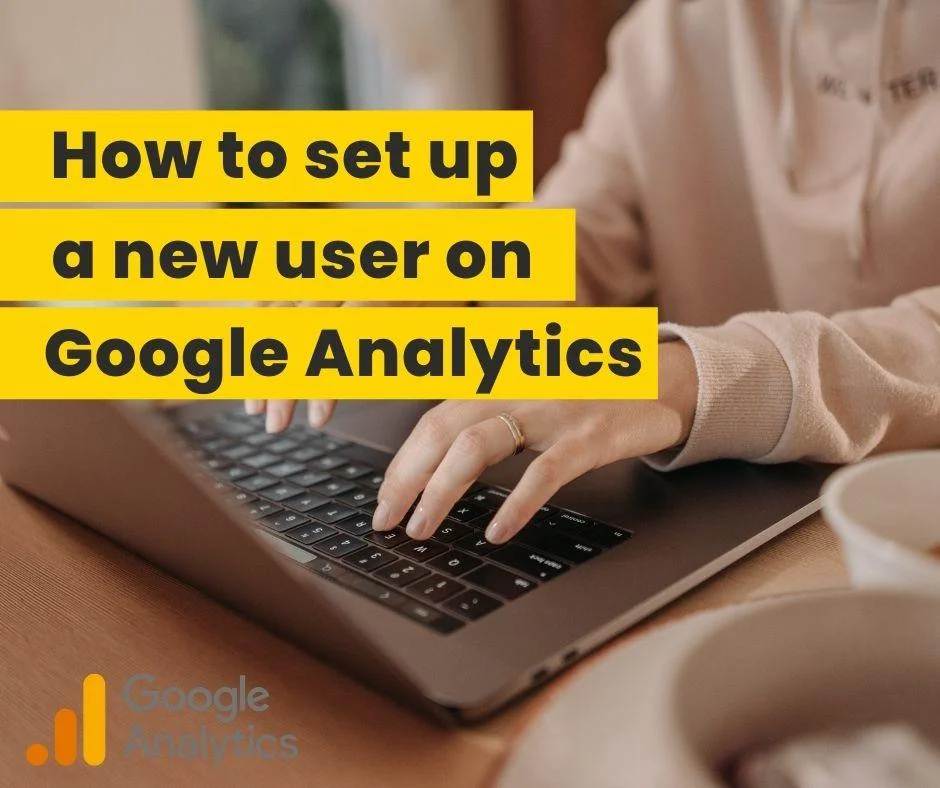 Person typing on a laptop with text overlay explaining how to set up a new user on Google Analytics