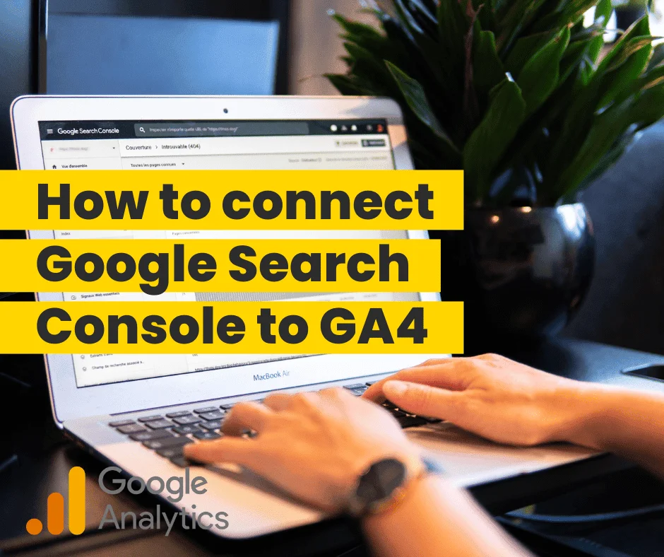 Tutorial graphic showing hands typing on a laptop with Google Search Console open, titled How to Connect Google Search Console to GA4