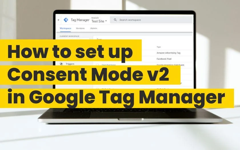 Laptop displaying Google Tag Manager interface with text overlay: How to set up Consent Mode v2 in Google Tag Manager