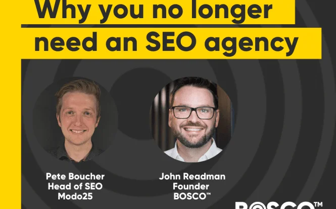 Promo graphic for "Why you no longer need an SEO agency" featuring Pete Boucher and John Readman from BOSCO by Modo25.