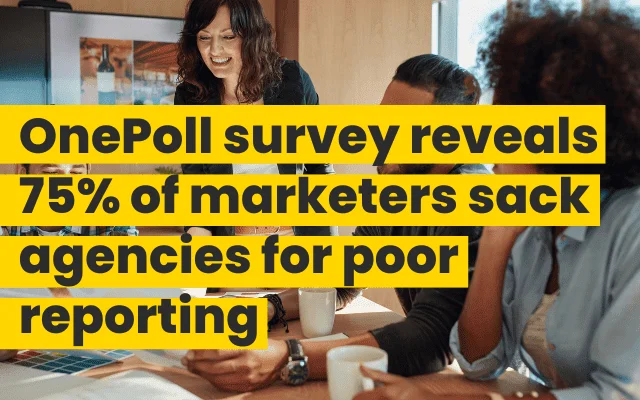 OnePoll reporting data shows 75% of marketers fire agencies over poor performance reporting