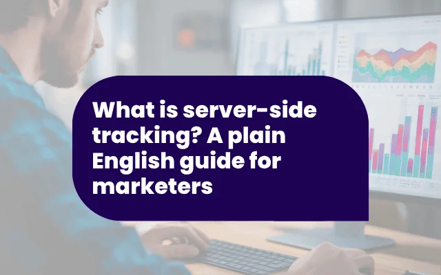What is server-side tracking? A plain English guide for marketers